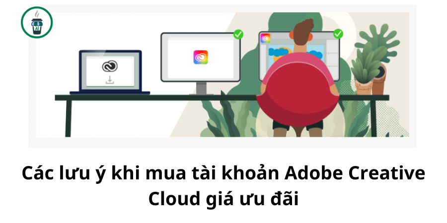 Các lưu ý khi mua tài khoản Adobe Creative Cloud giá ưu đãi