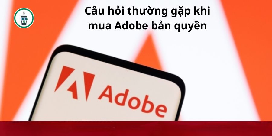 Câu hỏi thường gặp khi mua Adobe bản quyền