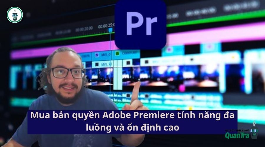 mua bản quyền Adobe Premiere tính năng đa luồng và ổn định cao