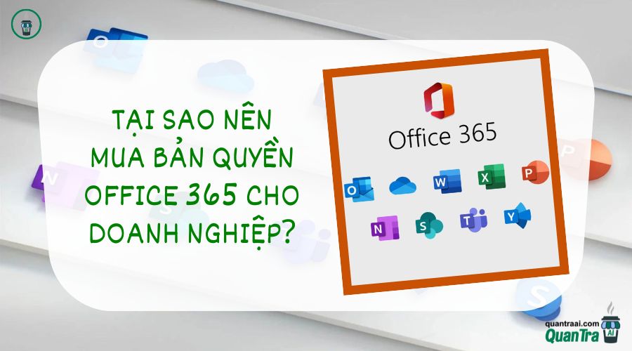 Tại sao nên mua bản quyền Office 365 cho doanh nghiệp?