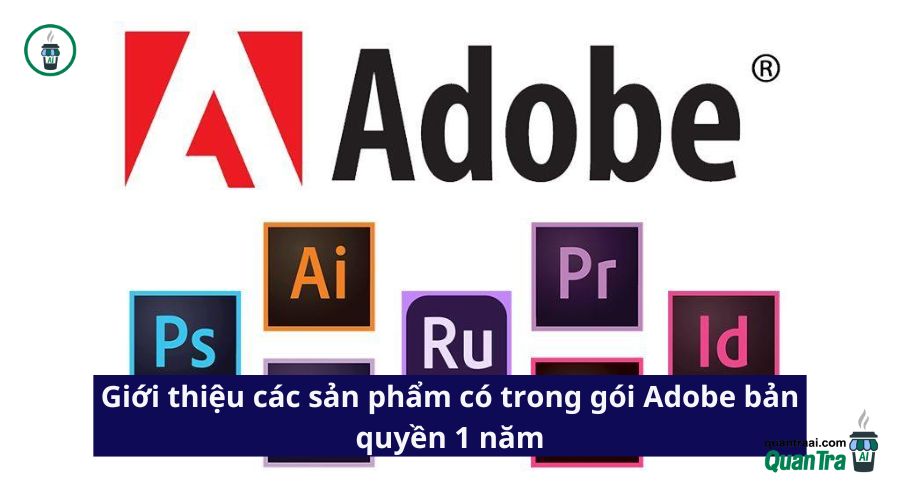 Giới thiệu các sản phẩm có trong gói Adobe bản quyền 1 năm