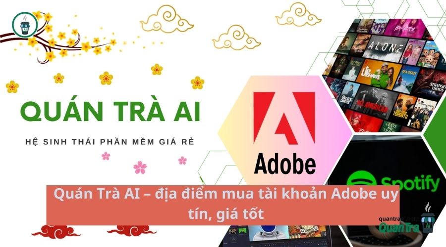 Quán Trà AI – địa điểm mua tài khoản Adobe uy tín, giá tốt