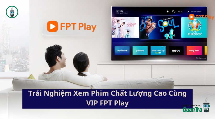 Trải Nghiệm Xem Phim Chất Lượng Cao Cùng VIP FPT Play