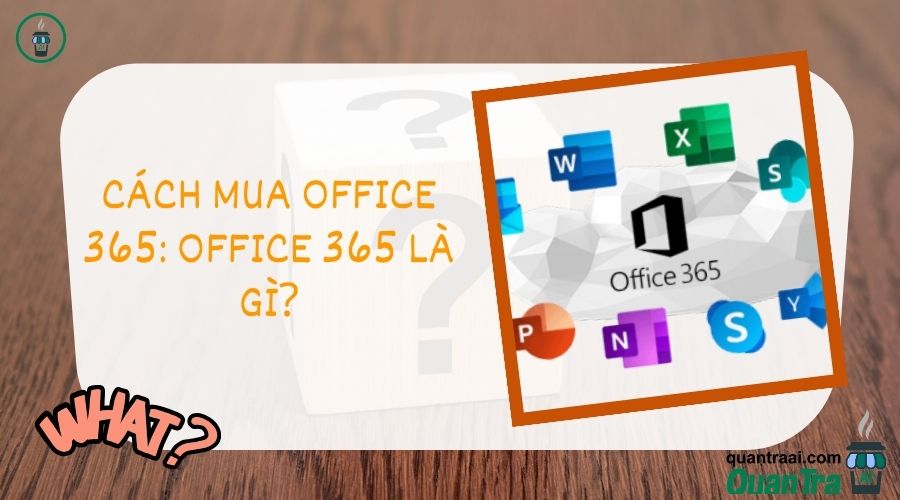 Cách mua Office 365: Office 365 là gì?