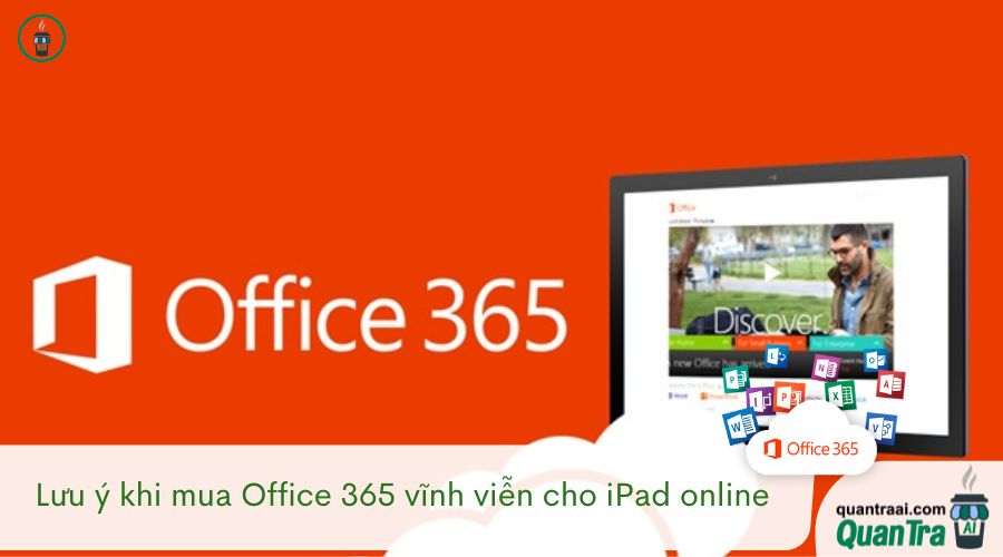 Lưu ý khi mua Office 365 vĩnh viễn cho iPad online