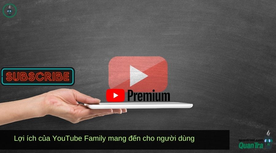 Lợi ích của YouTube Family mang đến cho người dùng