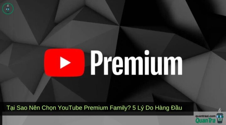 Tại Sao Nên Chọn YouTube Premium Family? 5 Lý Do Hàng Đầu